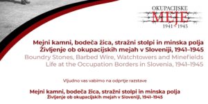 Mejni kamni, bodeča žica, stražni stolpi in minska polja. Življenje ob okupacijskih mejah v Sloveniji, 1941-1945.